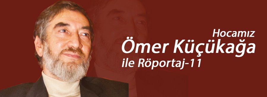 ÖMER KÜÇÜKAĞA HOCAMIZ İLE - 11